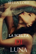 Cover: La Scelta di Luna: il 9&deg; di 9 romanzi di Bella Lore - Lukeman Literary Management