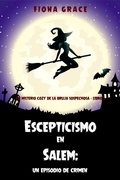 Cover: Escepticismo en Salem: un episodio de crimen (Un misterio cozy de la bruja sospechosa - Libro 2) - Lukeman Literary Management
