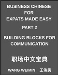 Cover: Business Chinese for Expats Made Easy (Part 2)- Business Chinese Foundations, Building Blocks for Communication, Essential Vocabulary, Phrases, and Etiquette for Professionals, A Complete Mandarin Language Step-by-Step Guide - Business Chinese for Expats Made Easy