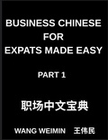 Cover: Business Chinese for Expats Made Easy (Part 1)- Essential Vocabulary, Phrases, and Etiquette for Professionals, A Complete Mandarin Language Step-by-Step Guide - Business Chinese for Expats Made Easy