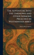 Cover: The Adventure Into the Unknown and Other Sermons Preached in Westminster Abbey - Creative Media Partners, LLC