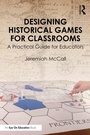 Cover: Designing Historical Games for Classrooms - Routledge