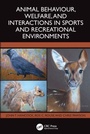 Cover: Animal Behaviour, Welfare, and Interactions in Sports and Recreational Environments - CRC Press