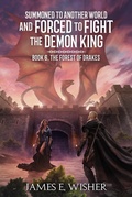 Cover: The Forest of Drakes (Summoned To Another World And Forced To Fight The Demon King, #6) - Sand Hill Publishing