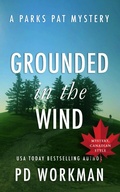 Cover: Grounded in the Wind (Parks Pat Mysteries, #13) - P.D. Workman
