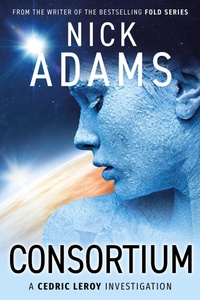 Enlarge image Cover: Consortium (CEDRIC LEROY, #2) - Nick Adams