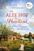 Cover: Der alte Hof im Havelland - Ein Zuhause f&uuml;r die Liebe - dotbooks
