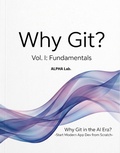 Cover: Why Git? Vol. I: Fundamentals -Why Git in the AI Era? Start Modern App Dev from Scratch- - AlphaElements Co., Ltd.