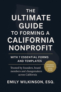 Enlarge image Cover: The Ultimate Guide to Forming a California Nonprofit (with 7 Essential Forms and Templates) - LegalEase Nonprofit Guides