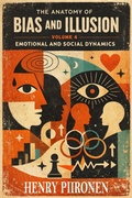 Cover: The Anatomy of Bias and Illusion, Volume 4: Emotional and Social Dynamics - Henry Piironen