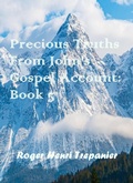 Cover: Precious Truths From John's Gospel Account: Book 5 (The Word Of God Library, #53) - Roger Henri Trepanier