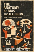 Cover: The Anatomy of Bias and Illusion, Volume 3: Clinical-Cognitive Illusions - Henry Piironen