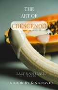 Cover: The Art of Crescendo: The Intelligent Men's Guide to Pleasuring Woman - Dave King