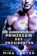 Cover: Die au&szlig;erirdische Prinzessin des Pr&auml;sidenten: Eine Science Fiction Alien Krieger Romanze (Krieger der Lathar, #18) - Mina Carter