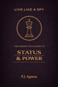 Cover: Live Like a Spy: The Operative's Guide to Status and Power - Archangel Protective Intelligence
