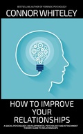 Cover: How To Improve Your Relationships: A Social Psychology, Developmental Psychology and Attachment Theory Guide To Relationships (An Introductory Series) - Cgd Publishing