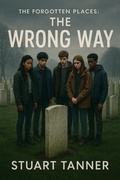 Cover: The Forgotten Places: The Wrong Way - Stuart Tanner