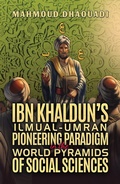 Cover: Ibn Khaldun's Ilmual-Umran Pioneering Paradigm in the World Pyramids of Social Sciences - Austin Macauley Publishers