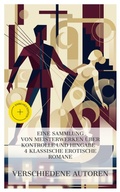 Cover: Eine Sammlung von Meisterwerken &uuml;ber Kontrolle und Hingabe - 4 klassische erotische Romane - e-artnow Collections