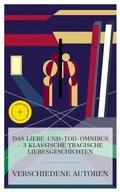 Cover: Das Liebe-und-Tod-Omnibus - 3 klassische tragische Liebesgeschichten - e-artnow Collections