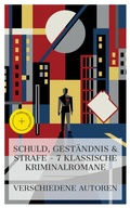 Cover: Schuld, Gest&auml;ndnis & Strafe - 7 klassische Kriminalromane - e-artnow Collections
