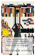 Cover: Die Franz&ouml;sische Revolution Omnibus - 3 Klassische Historische Romane - e-artnow Collections