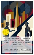 Cover: Das Renaissance-Omnibus der Macht & des Verrats - 5 klassische historische Romane - e-artnow Collections
