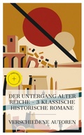 Cover: Der Untergang alter Reiche - 3 klassische historische Romane - e-artnow Collections