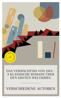 Cover: Das Verm&auml;chtnis von 1914 - 3 klassische Romane &uuml;ber den Ersten Weltkrieg - e-artnow Collections