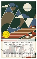 Cover: Alpine Bauernchroniken - 3 klassische historische Romane - e-artnow Collections