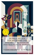 Cover: Dunkle Seiten von Begierde und Psyche - 5 klassische psychologische Romane - e-artnow Collections