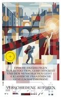 Cover: Epische Erz&auml;hlungen von Revolution, Gerechtigkeit und dem menschlichen Geist - 4 klassische franz&ouml;sische Gesellschaftsromane - e-artnow Collections
