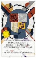 Cover: Unvergessliche Reisen in die belagerte Seele - 4 klassische psychologische Romane - e-artnow Collections
