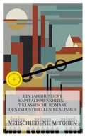 Cover: Ein Jahrhundert Kapitalismuskritik - 7 klassische Romane des industriellen Realismus - e-artnow Collections