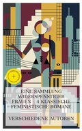 Cover: Eine Sammlung widerspenstiger Frauen - 4 klassische feministische Romane - e-artnow Collections
