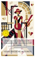 Cover: Schamlose Ehefrauen - 6 klassische skandal&ouml;se Romane - e-artnow Collections