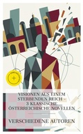Cover: Visionen aus einem sterbenden Reich - 3 klassische &ouml;sterreichische Novellen - e-artnow Collections