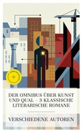 Cover: Der Omnibus &uuml;ber Kunst und Qual - 3 klassische literarische Romane - e-artnow Collections