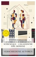 Cover: Unvergessliche Geschichten ehelichen Schicksals - 4 klassische Ehe-Romane - e-artnow Collections