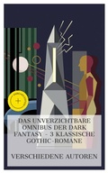 Cover: Das Unverzichtbare Omnibus der Dark Fantasy - 3 Klassische Gothic-Romane - e-artnow Collections
