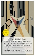 Cover: Eine Sammlung psychologischer Krisen - 5 klassische Erz&auml;hlungen der deutschen Moderne - e-artnow Collections