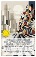 Cover: Der Zusammenbruch der mitteleurop&auml;ischen Reiche - 7 klassische, epochepr&auml;gende Romane - e-artnow Collections
