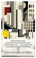 Cover: Meisterwerke der mitteleurop&auml;ischen Entfremdung - 5 klassische psychologische Romane - e-artnow Collections