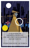 Cover: 3 klassische Kriminalromane, die den Detektivroman begr&uuml;ndete - e-artnow Collections