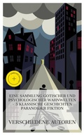 Cover: Eine Sammlung gotischer und psychologischer Wahnwelten - 5 klassische Geschichten paranoider Fiktion - e-artnow Collections