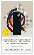 Cover: Erz&auml;hlungen von Einsamkeit und Wahnsinn - 3 klassische psychologische Romane - e-artnow Collections