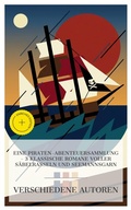 Cover: Eine Piraten-Abenteuersammlung - 3 klassische Romane voller S&auml;belrasseln und Seemannsgarn - e-artnow Collections