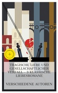 Cover: Tragische Liebe und gesellschaftlicher Verfall - 3 klassische Liebesromane - e-artnow Collections