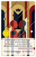 Cover: Romanze und Skandal an den K&ouml;nigsh&ouml;fen Europas - 4 klassische Romane verbotener Liebe - e-artnow Collections