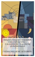 Cover: Herzen voller Obsession und Untergang - 5 klassische tragische Liebesromane - e-artnow Collections